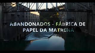 Abandonados - Fábrica de Papel da Matrena