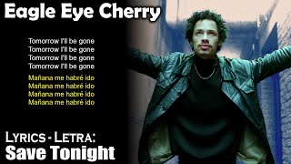 Eagle Eye Cherry - Save Tonight (Lyrics Spanish-English) (Español-Inglés)