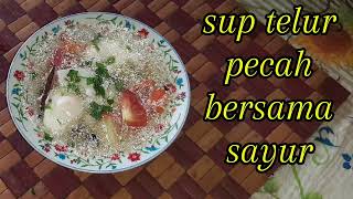 Sup telur pecah bersama sayur...