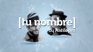 Antílopez - Tu Nombre (Lyric Video)