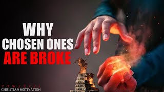 This Is Why CHOSEN ONES Are BROKE (Christian Motivation)