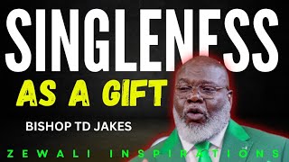 TD JAKES: Singleness is a Gift from God | TD Jakes Sermons on Embracing Singleness