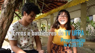 Égua, não! - Erros e bastidores da TV UFPA - Programação de 14 a 20 de julho