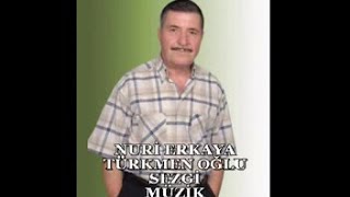 NURİ ERKAYA - TÜRKMEN OĞLU