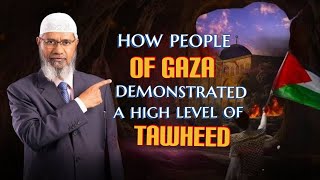 How People of Gaza Demonstrated a High Level of Tawheed - Dr Zakir Naik