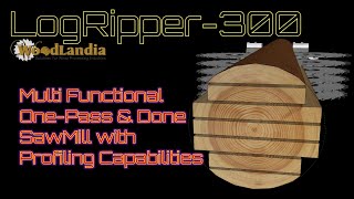 LogRipper-300 "One Pass & Done" milling Logs