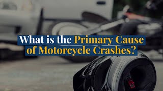 What is the Primary Cause of Motorcycle Crashes?