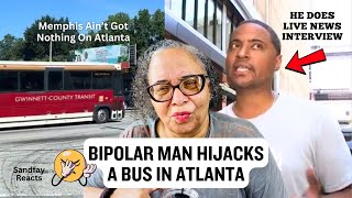 Memphis Ain't Got Nothing On Atlanta! Bipolar Man Hijacks Bus In Atlanta Slaying One Man!