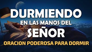 Durmiendo en las Manos del Señor, oración poderosa para dormir