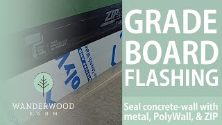 Seal GRADE BOARD at CONCRETE with Z-Flashing, polyurethane, PolyWall, and ZIP tape (078)