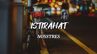 ISTIRAHAT - NOSSTRES (LIRIK)