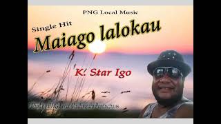 Maiago Lalokau (2024) -K.Star iGo (Single) (Prod by PNG Multimedia Production) #pnglatestmusic2024