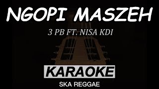 Ngopi Maszeh - 3Pemuda Berbahaya Ft. Nisa KDI  | Karaoke | Ska Reggae