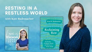 Resting in a Restless World with Kate Rademacher | Love Is Stronger Than Fear podcast