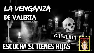 👉RELATO de BRUJERIA 💔👼 La VENGANZA de Valeria⎮Historia de BRUJERÍA (Viviendo con el miedo)