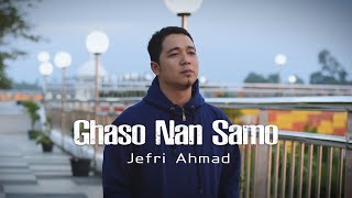 JEFRI AHMAD - GHASO NAN SAMO ( OFFICIAL VIDEO )