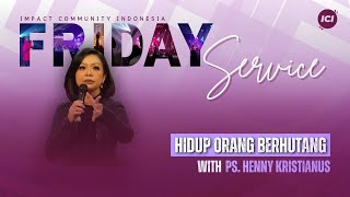 FRIDAY SERVICE | 4 OKTOBER | 19.00 WIB | HIDUP ORANG BERHUTANG | PS. HENNY KRISTIANUS