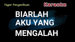 BIARLAH AKU YANG MENGALAH - Tagor Pangaribuan  ( Karaoke Kenangan )