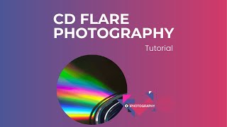 How to do CD Flare Photography