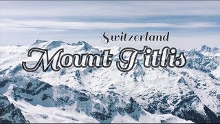 #1❤️MT TITLIS SWITZERLAND 瑞士鐵力士雪山