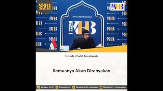 Semuanya akan ditanyakan, Ustadz Khalid Basalamah