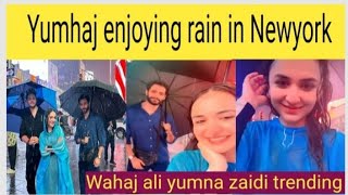 Wahaj ali yumna zaidi enjoying rain in New york||yumhaj still in america