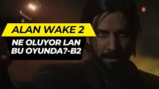 Ne Oluyor Burada!? Alan Wake 2 - Bölüm 2