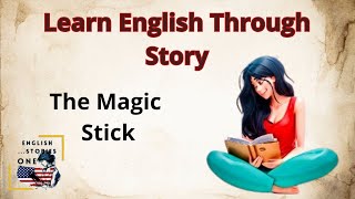 Improve your English ✨| The Magic Stick - Learn Through Engaging Storytelling | Step-by-Step Guide