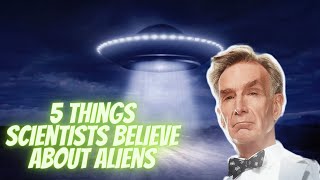 5 Things Serious Scientists Believe About Alien Life