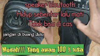 speaker bluetooth hidup sebentar mati lagi, cara perbaikinya mudah, setelah nonton semua orang bisa