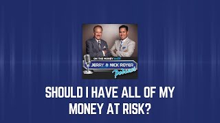 Should I Have All Of My Money At Risk?