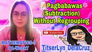 Pagbabawas (Subtraction) Without Regrouping by  TitserLyn DelaCruz | Mathematics-3 | Q1-Week7 |