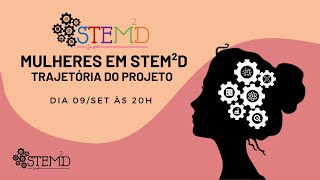 Mulheres em STEM²D: Trajetória do projeto