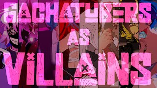 Gachatubers As Villains☆ ( BOYS ) TW: BLOOD☆