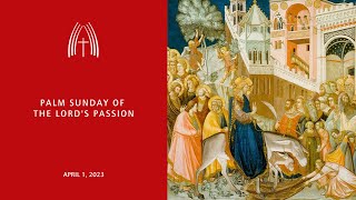 Palm Sunday of the Lord's Passion - April 2, 2023