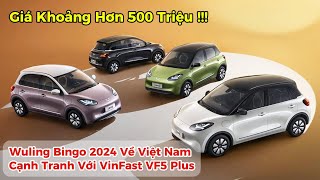 Wuling Bingo 2024 Về Việt Nam Giá Trên 500 Triệu, Cạnh Tranh Với VinFast VF5 Plus