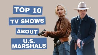 Top 10 Best TV Shows About U.S. Marshals