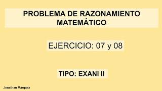 Problema de Razonamiento matemático 7 y 8 _Tipo EXANI II