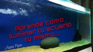 Luz para tu acuario de forma sencilla  y económica // Aqua Pipo