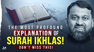 The Most Profound Explanation of Surah Ikhlas - Don’t Miss This | Dr. Yasir Qadhi