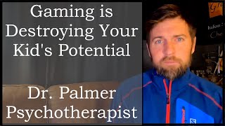 Psychotherapist Warning: GAMING is DESTROYING your kid's potential! *UPDATED*