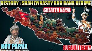 The history of the Shah dynasty and the Rana regime | Sugauli treaty | Kot parva | Greater Nepal |