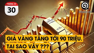 Giá vàng tăng tới 90 triệu. Tại sao vậy ???