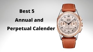 Top 5 Perpetual and Annual  Calendar Watches