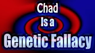 Chad's Genetic Fallacy