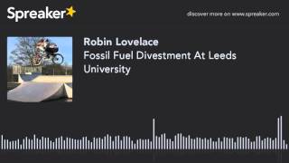 Fossil Fuel Divestment At Leeds University (made with Spreaker)