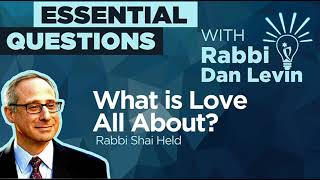 What Is Love All About? with Rabbi Shai Held | Essential Questions with Rabbi Dan Levin