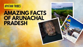 Amazing facts of Arunachal Pradesh II Apatani Tribes II Ziro Valley of Arunachal Pradesh