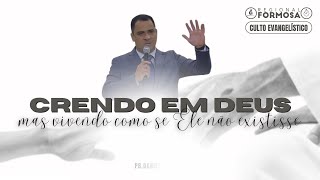 Crendo em Deus, mas Vivendo como se Ele não Existisse - Pb. Daniel Oliveira.