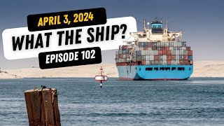 What the Ship Ep102 | Chokepoints | Inspections | Pacific Rates | Bridge Strike | Navy Shipbuilding